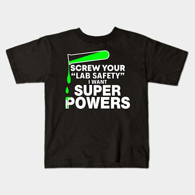 Screw Your Lab Safety Super Power - Funny T Shirts Sayings - Funny T Shirts For Women - SarcasticT Shirts Kids T-Shirt by Murder By Text